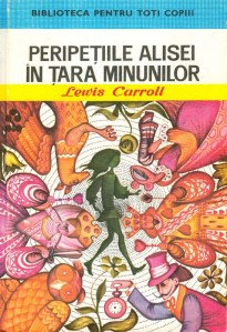 ,,Peripeţiile Alisei în Ţara Minunilor", translation by Frida Papadache (Editura Ion Creangă, 1976). Illustrations by Angi Petrescu-Tipărescu